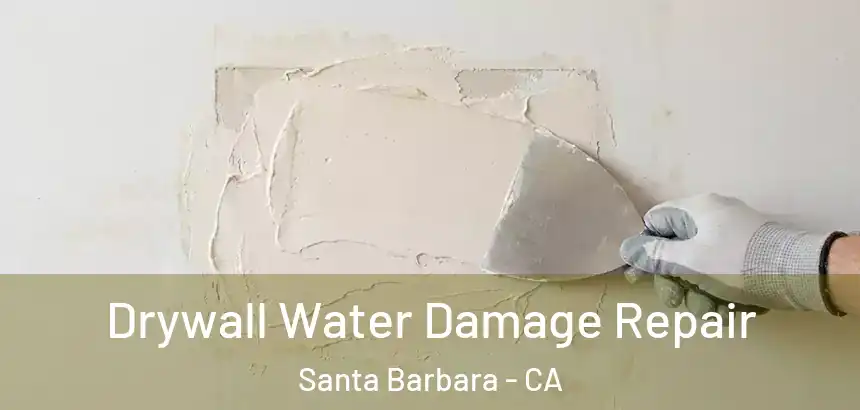  Drywall Water Damage Repair Santa Barbara - CA